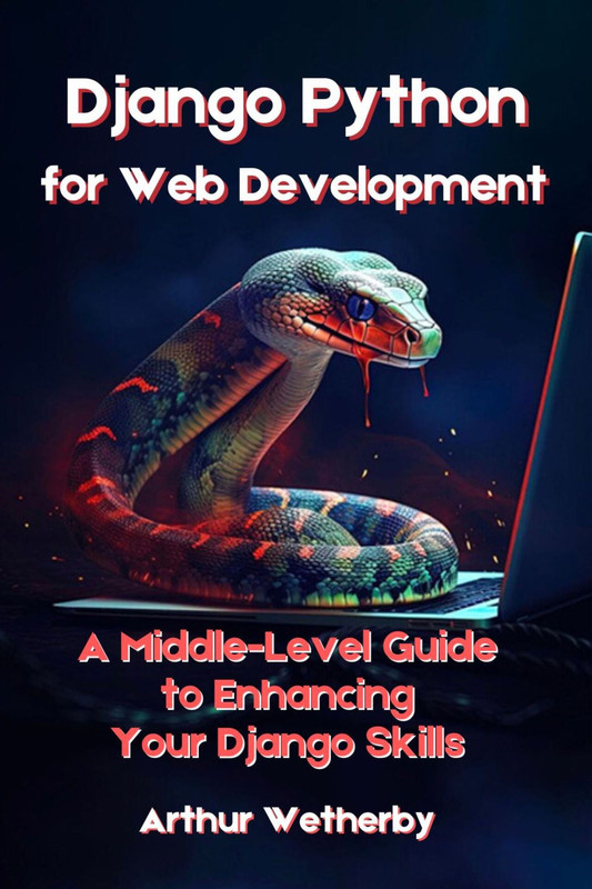 Django Python for Web Development: A Middle-Level Guide to Enhancing ...