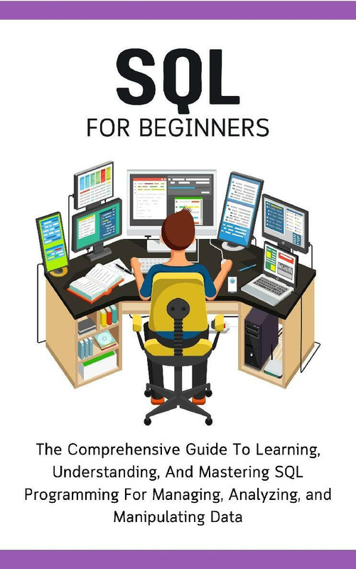 SQL For Beginners The Comprehensive Guide To Learning, Understanding ...