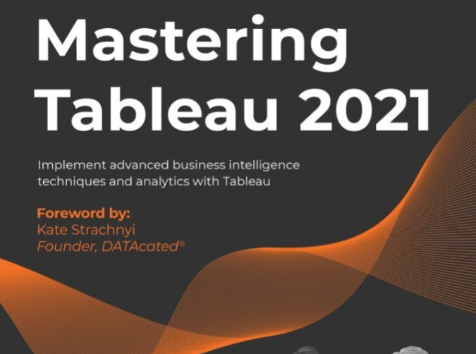 Mastering Tableau 2021 Implement advanced business intelligence techniques and analytics with Tableau, 3rd Edition (2021)