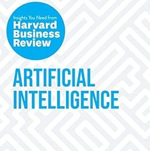 Artificial Intelligence: The Insights You Need from Harvard Business Review (HBR Insights Series)