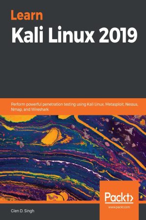 Learn Kali Linux 2019_ Perform Powerful Penetration Testing Using Kali Linux, Metasploit, Nessus, Nmap, And Wireshark(2019)