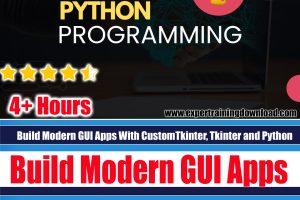 Build Modern GUI Apps With CustomTkinter, Tkinter and Python Course