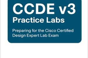 CCDE v3 Practice Labs Preparing for the Cisco Certified Design Expert Lab Exam