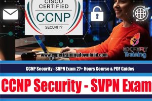 CCNP Security - SVPN Exam 27+ Hours Course & PDF Guides