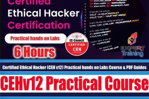 Certified Ethical Hacker (CEH v12) Practical hands on Labs Course & PDF Guides