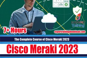 The Complete Course of Cisco Meraki 2023