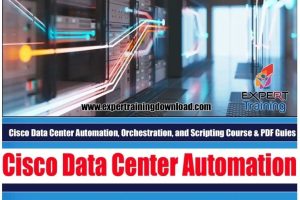 Cisco Data Center Automation, Orchestration, and Scripting Course & PDF Guides