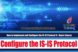 How to Implement and Configure the IS-IS Protocol 3+ Hours Course