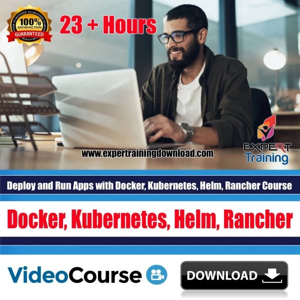 Deploy and Run Apps with Docker, Kubernetes, Helm, Rancher 23+ Hours Course & PDF Guides