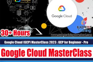 Google Cloud MasterClass GCP for Beginner - Pro