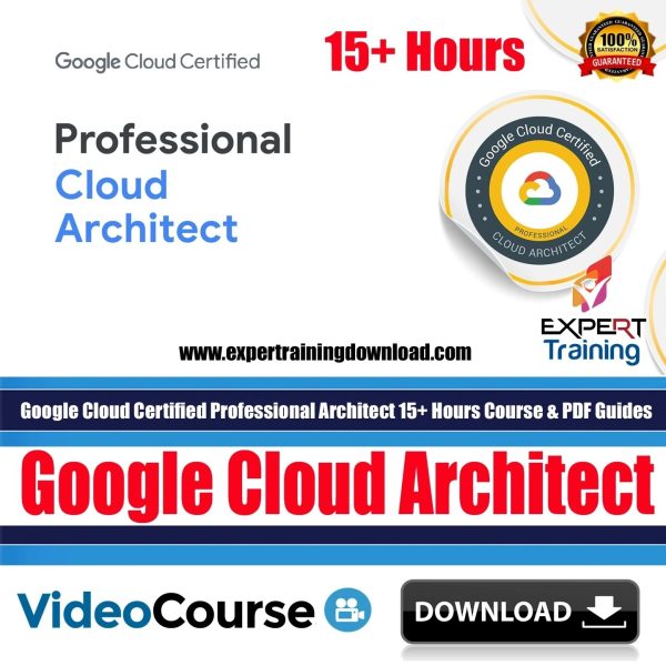Google Cloud Certified Professional Architect 15+ Hours Course & PDF Guides