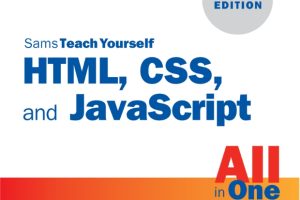 HTML, CSS, and JavaScript All in One: Covering HTML5, CSS3, and ES6, 3rd Edition