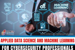 Applied Data Science and Machine Learning for Cybersecurity Professionals