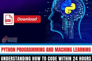 Python Programming And Maching Learning Understanding How To Code Within 24 Hours 2 In 1