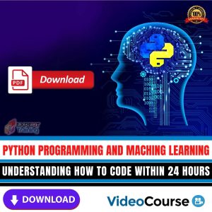 Python Programming And Maching Learning Understanding How To Code Within 24 Hours 2 In 1