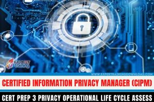 Certified Information Privacy Manager (CIPM) Cert Prep 3 Privacy Operational Life Cycle Assess
