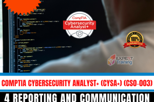 COMPTIA CYBERSECURITY ANALYST+ (CYSA+) (CS0?003) 4 REPORTING AND COMMUNICATION