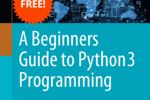 A Beginners Guide to Python 3 Programming