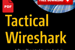 Tactical Wireshark ‑ A Deep Dive into Intrusion Analysis, Malware Incidents, and Extraction of Forensic Evidence 2023