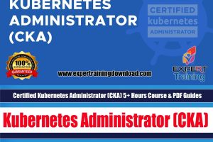 Certified Kubernetes Administrator (CKA) 5+ Hours Course & PDF Guides