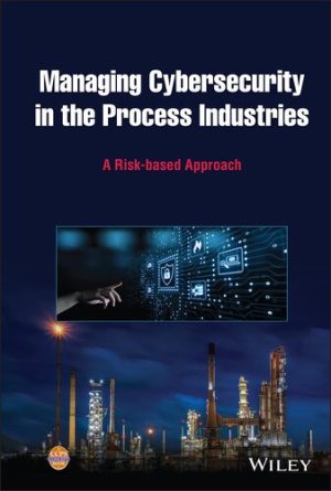 Managing Cybersecurity in the Process Industries: A Risk-based Approach