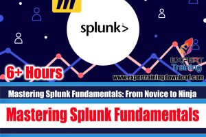 Mastering Splunk Fundamentals From Novice to Ninja