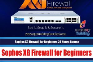 Sophos XG Firewall for Beginners 24 Hours Course