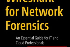 Wireshark for Network Forensics. An Essential Guide for IT and Cloud Professionals (2023)