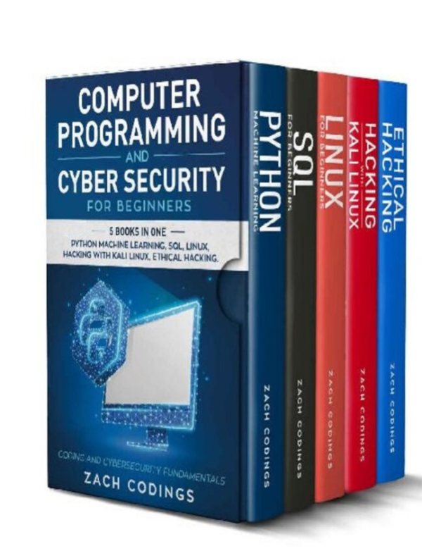 Computer Programming and Cyber Security for Beginners - Python Machine Learning, SQL, Linux, Hacking with Kali Linux, Ethical..