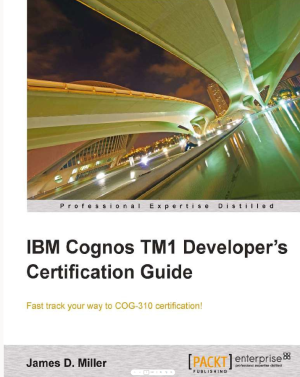 IBM Cognos TM1 developer's certification guide fast track your way to COG-310 certification!-Packt Publishing (2012)