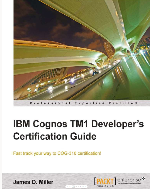 IBM Cognos TM1 developer's certification guide fast track your way to COG-310 certification!-Packt Publishing (2012)