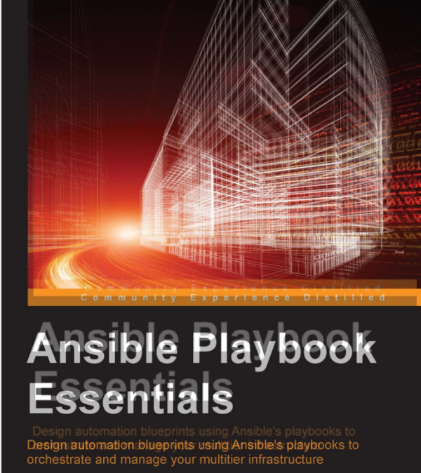 Design automation blueprints using Ansible's playbooks to orchestrate and manage your multi-tier infrastructure-Packt Publishing (2015)