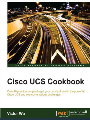Cisco UCS Cookbook-Packt Publishing (2016).pdf