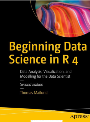 Beginning Data Science in R 4_ Data Analysis, Visualization, and Modelling for the Data Scientist-Apress (2022).pdf