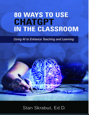 80 Ways to Use ChatGPT in the Classroom: Using AI to Enhance Teaching and Learning