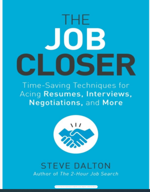 The Job Closer: Time-Saving Techniques for Acing Resumes, Interviews, Negotiations, and More