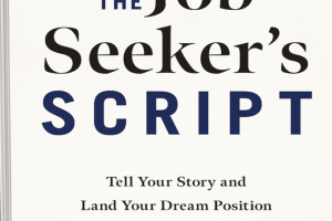 The Job Seeker's Script: Tell Your Story and Land Your Dream Position