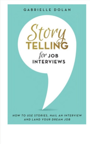 Storytelling for Job Interviews: How to use Stories, Nail an Interview and Land your Dream Job