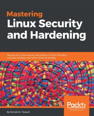 Mastering Linux security and hardening_ secure your Linux server and protect it from intruders, malware attacks, and other external threats-Packt Publishing Limited (2018).pdf