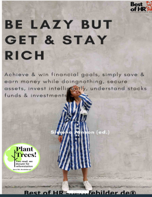 Be Lazy but Get & Stay Rich: incl. Bonus – Achieve & win financial goals, simply save & earn money doing nothing, secure assets, invest intelligently, understand ETF stocks funds & investments