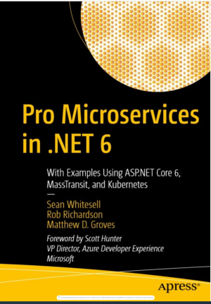 Pro Microservices in .NET 6_ With Examples Using ASP.NET Core 6, MassTransit, and Kubernetes-Apress (2022).pdf