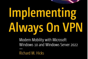Implementing Always On VPN: Modern Mobility with Microsoft Windows 10 and Windows Server 2022