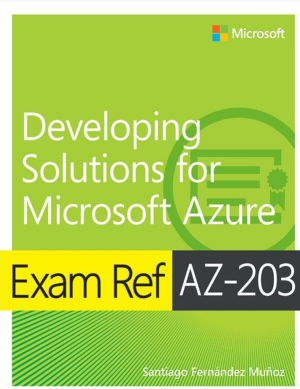 Exam Ref AZ-203 Developing Solutions for Microsoft Azure