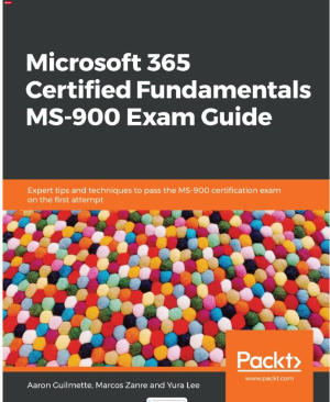 Microsoft 365 Certified Fundamentals MS-900 Exam Guide