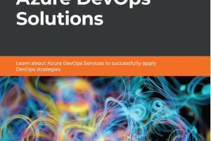 Implementing Azure DevOps Solutions: Learn about Azure DevOps Services to successfully apply DevOps strategies