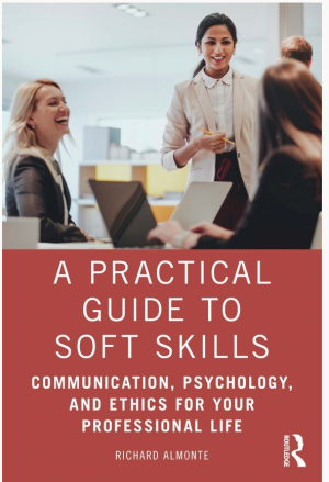 A Practical Guide to Soft Skills_ Communication, Psychology, and Ethics for Your Professional Life-Routledge (2021).pdf