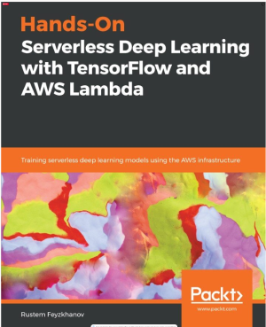 Hands-On Serverless Deep Learning with TensorFlow and AWS Lambda Training serverless deep learning models using the AWS
