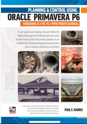 Planning and Control Using Oracle Primavera P6 Versions 8.1 to 15.1 PPM Professional-Eastwood Harris (2015).pdf