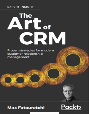 The Art of CRM_ Proven Strategies for Modern Customer Relationship Management-Packt Publishing (2019).pdf