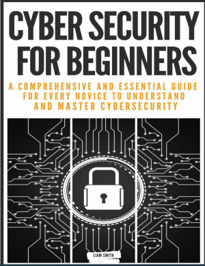 Cyber Security for Beginners_ A Comprehensive and Essential Guide for Every Novice to Understand and Master Cybersecurity-Independently published (2022).pdf